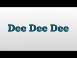 Dee Dee Dee meaning and pronunciation
