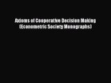 Read Axioms of Cooperative Decision Making (Econometric Society Monographs) Ebook Free