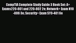 Read CompTIA Complete Study Guide 3 Book Set: A+ Exams220-801 and 220-802 2e Network+ Exam