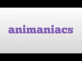 animaniacs meaning and pronunciation