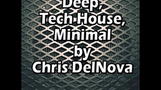 Deep, Tech House, Minimal by Chris DelNova (March 2016)