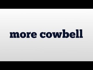 more cowbell meaning and pronunciation