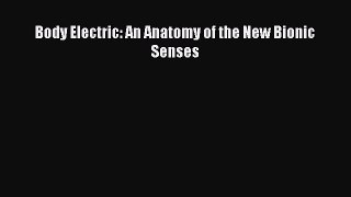 [PDF] Body Electric: An Anatomy of the New Bionic Senses Read Full Ebook