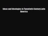 Read Ideas and Ideologies in Twentieth-Century Latin America Ebook Free