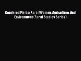 Read Gendered Fields: Rural Women Agriculture And Environment (Rural Studies Series) Ebook