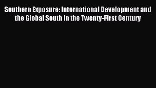Read Southern Exposure: International Development and the Global South in the Twenty-First