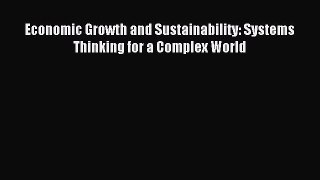 Read Economic Growth and Sustainability: Systems Thinking for a Complex World Ebook Free