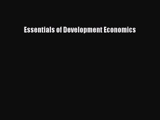 Read Essentials of Development Economics Ebook Online