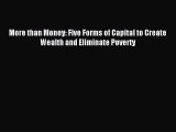 Read More than Money: Five Forms of Capital to Create Wealth and Eliminate Poverty Ebook Free