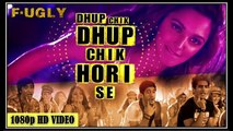 Fugly  Dhup Chik Video Song   Raftaar CHIPMUNK