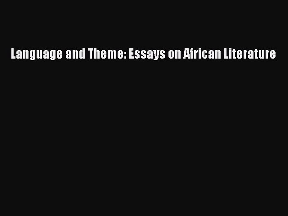 Read Language and Theme: Essays on African Literature Ebook Free