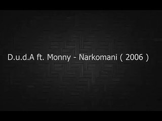 D.u.d.A ft Monny - Narkomani ( me tekst 2006 )
