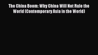Read The China Boom: Why China Will Not Rule the World (Contemporary Asia in the World) Ebook
