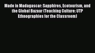 Read Made in Madagascar: Sapphires Ecotourism and the Global Bazaar (Teaching Culture: UTP