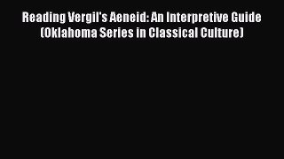 Read Reading Vergil's Aeneid: An Interpretive Guide (Oklahoma Series in Classical Culture)