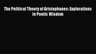 Download The Political Theory of Aristophanes: Explorations in Poetic Wisdom PDF Free