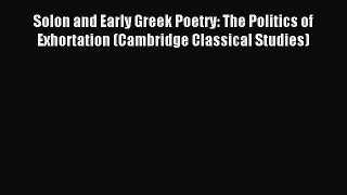 Download Solon and Early Greek Poetry: The Politics of Exhortation (Cambridge Classical Studies)