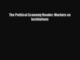 Download The Political Economy Reader: Markets as Institutions PDF Free