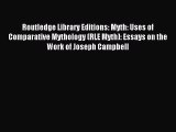 Read Routledge Library Editions: Myth: Uses of Comparative Mythology (RLE Myth): Essays on