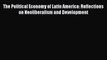 Download The Political Economy of Latin America: Reflections on Neoliberalism and Development