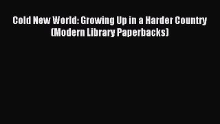 Read Cold New World: Growing Up in a Harder Country (Modern Library Paperbacks) Ebook Free