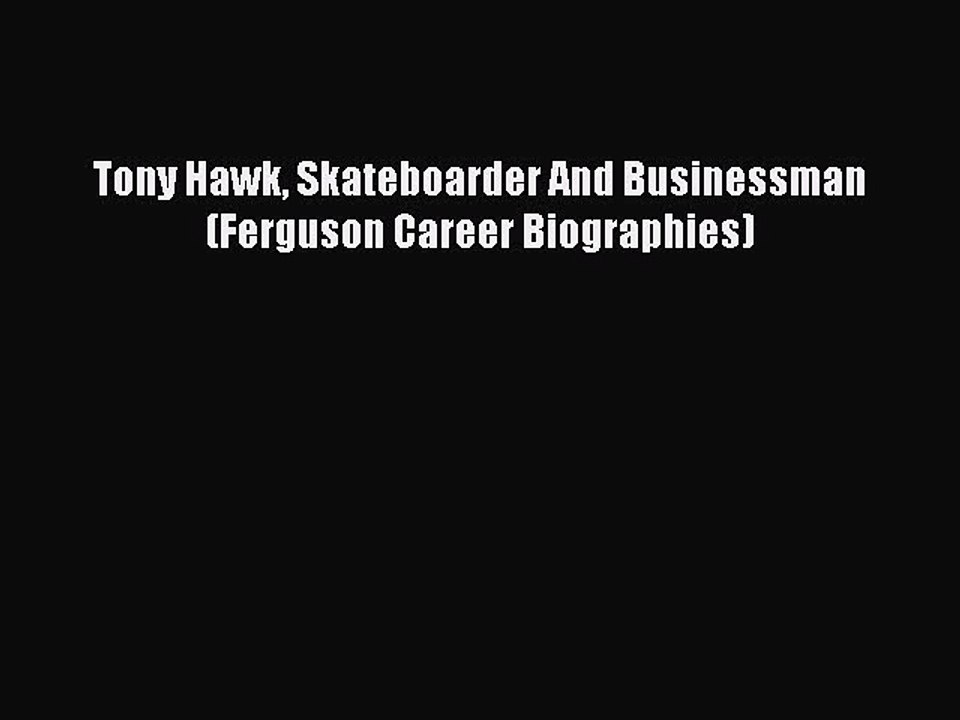 Read Tony Hawk Skateboarder And Businessman (Ferguson Career Biographies) Ebook Free