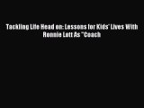Read Tackling Life Head on: Lessons for Kids' Lives With Ronnie Lott As Coach Ebook Free