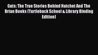 Read Guts: The True Stories Behind Hatchet And The Brian Books (Turtleback School & Library