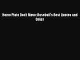 Download Home Plate Don't Move: Baseball's Best Quotes and Quips PDF Online