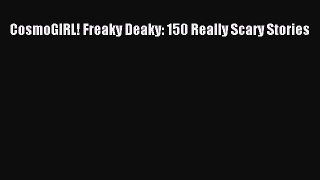 Read CosmoGIRL! Freaky Deaky: 150 Really Scary Stories Ebook Online