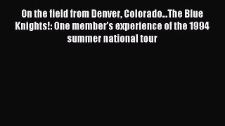 Read On the field from Denver Colorado...The Blue Knights!: One member's experience of the