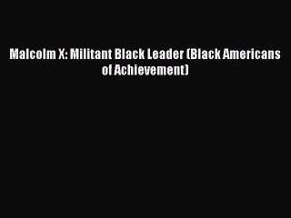 Read Malcolm X: Militant Black Leader (Black Americans of Achievement) PDF Free