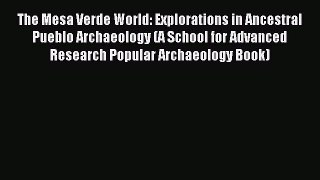 Read The Mesa Verde World: Explorations in Ancestral Pueblo Archaeology (A School for Advanced