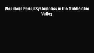 Read Woodland Period Systematics in the Middle Ohio Valley Ebook Free