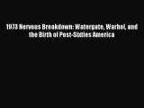 Read 1973 Nervous Breakdown: Watergate Warhol and the Birth of Post-Sixties America Ebook Free