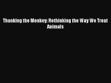 Download Thanking the Monkey: Rethinking the Way We Treat Animals Ebook Free