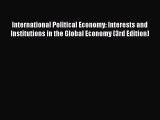 Read International Political Economy: Interests and Institutions in the Global Economy (3rd