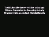Download The Silk Road Rediscovered: How Indian and Chinese Companies Are Becoming Globally