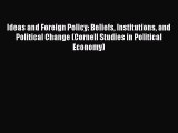 Download Ideas and Foreign Policy: Beliefs Institutions and Political Change (Cornell Studies