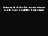 Read Debugging with Fiddler: The complete reference from the creator of the Fiddler Web Debugger