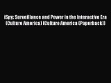 Read iSpy: Surveillance and Power in the Interactive Era (Culture America) (Culture America