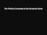 Read The Political Economy of the European Union Ebook Free