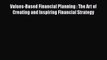 PDF Values-Based Financial Planning : The Art of Creating and Inspiring Financial Strategy