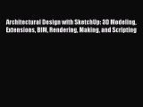 Read Architectural Design with SketchUp: 3D Modeling Extensions BIM Rendering Making and Scripting