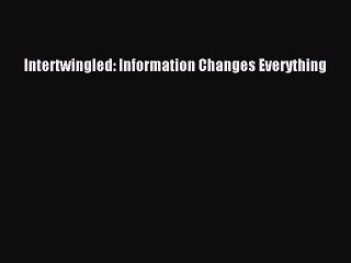 Read Intertwingled: Information Changes Everything PDF Online