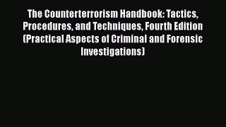 Read The Counterterrorism Handbook: Tactics Procedures and Techniques Fourth Edition (Practical