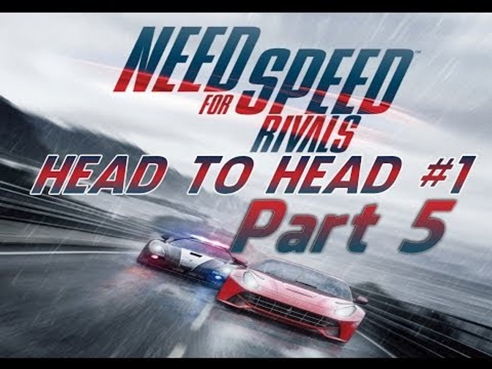 Need for Speed Rivals-Head to Head #1 PC Gameplay Part 5 (NFS:Rivals)