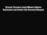 Read Disaster Recovery using VMware vSphere Replication and vCenter Site Recovery Manager Ebook