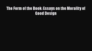 PDF The Form of the Book: Essays on the Morality of Good Design  Read Online
