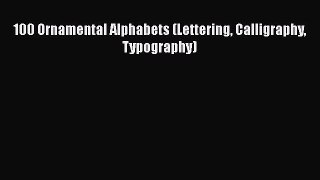 PDF 100 Ornamental Alphabets (Lettering Calligraphy Typography)  EBook